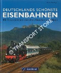 Deutschlands schönste Eisenbahnen - 100 Traumstrecken zwischen Nordsee und Alpen by DÖRFLINGER, Michael